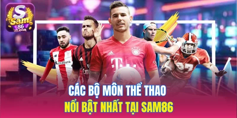 Các bộ môn thể thao nổi bật nhất tại sam86