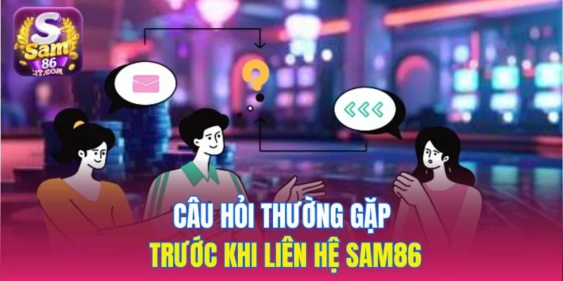 Câu hỏi thường gặp trước khi liên hệ sam86