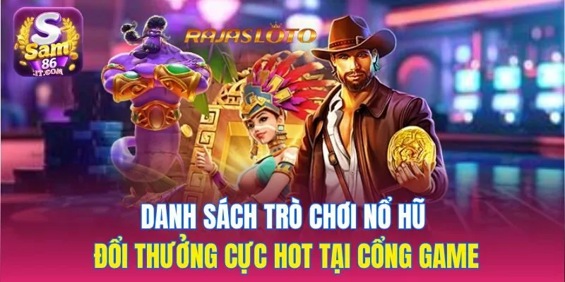 Danh sách trò chơi nổ hũ đổi thưởng cực hot tại cổng game