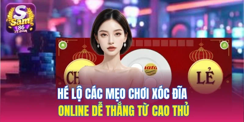 Hé lộ các mẹo chơi xóc đĩa online dễ thắng từ cao thủ