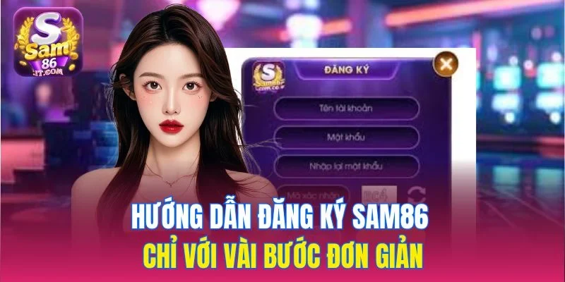 Hướng dẫn đăng ký sam86 chỉ với vài bước đơn giản