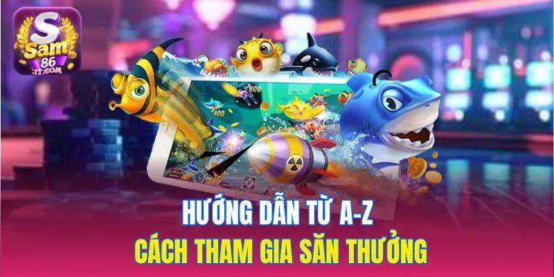 Hướng dẫn từ a–z cách tham gia săn thưởng