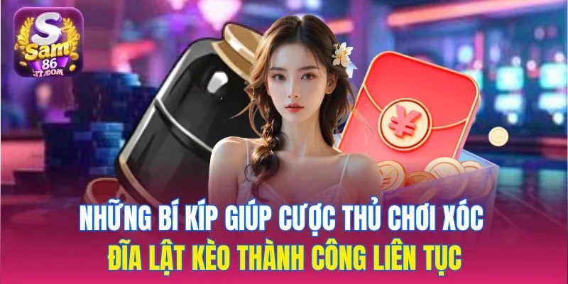 Những bí kíp giúp cược thủ Chơi Xóc Đĩa lật kèo thành công liên tục