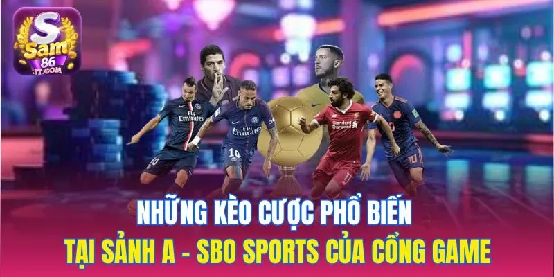Những kèo cược phổ biến tại sảnh A - SBO Sports của cổng game