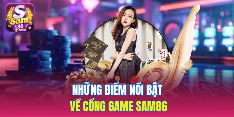 Những điểm nổi bật về cổng game Sam86