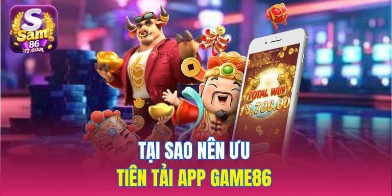 Tại sao nên ưu tiên tải app Sam86 
