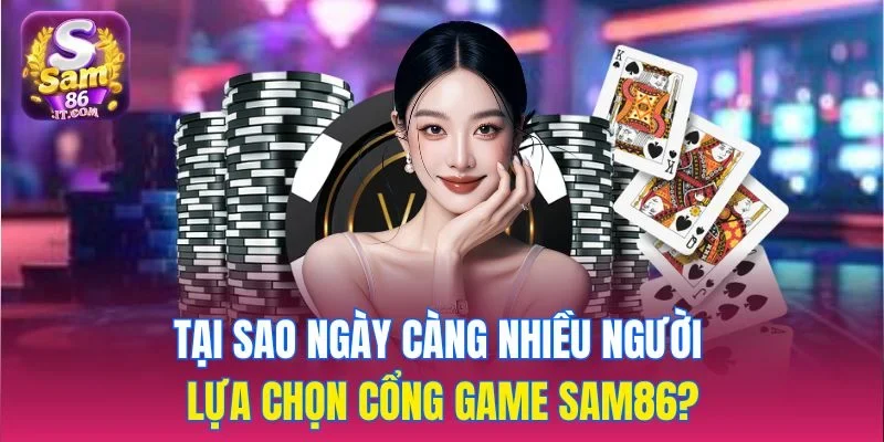 Tại sao ngày càng nhiều người lựa chọn cổng game sam86?