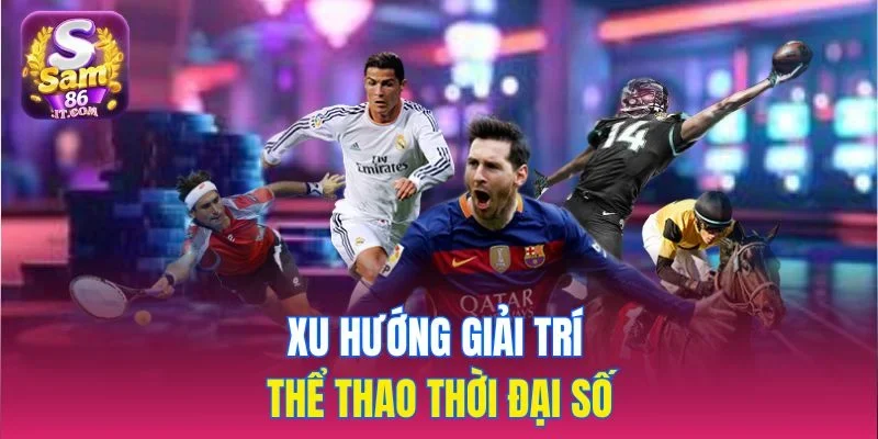 Xu hướng giải trí thể thao thời đại số